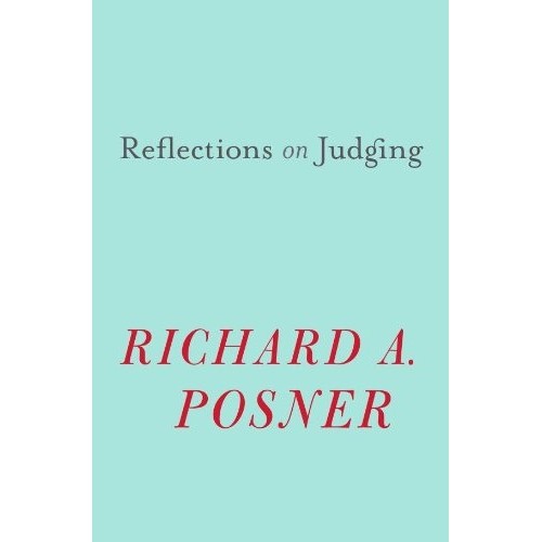 Reflections on Judging by Richard A. Posner | Harvard University Press